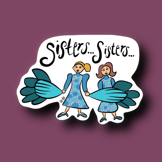 Sisters Sisters Sticker